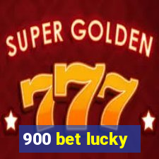 900 bet lucky