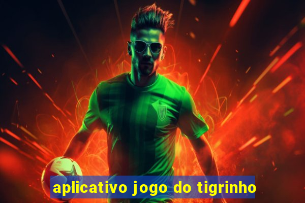 aplicativo jogo do tigrinho