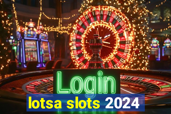 lotsa slots 2024