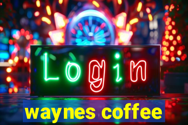 waynes coffee