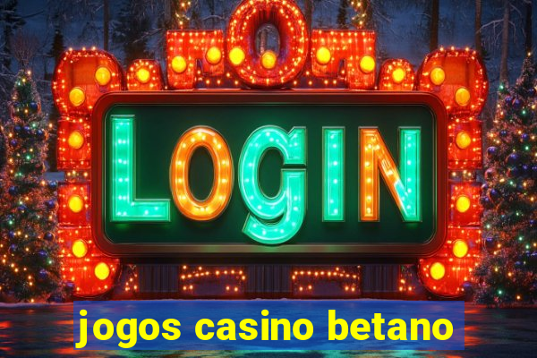 jogos casino betano