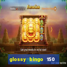 glossy bingo 150 free spins