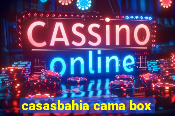 casasbahia cama box