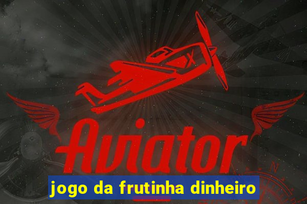 jogo da frutinha dinheiro