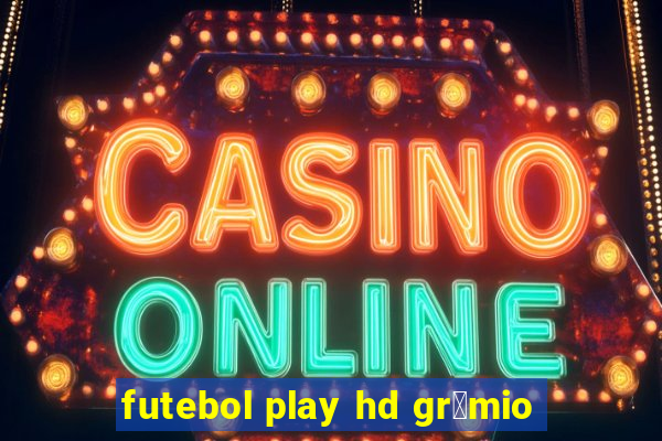 futebol play hd gr锚mio