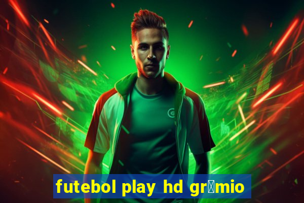 futebol play hd gr锚mio