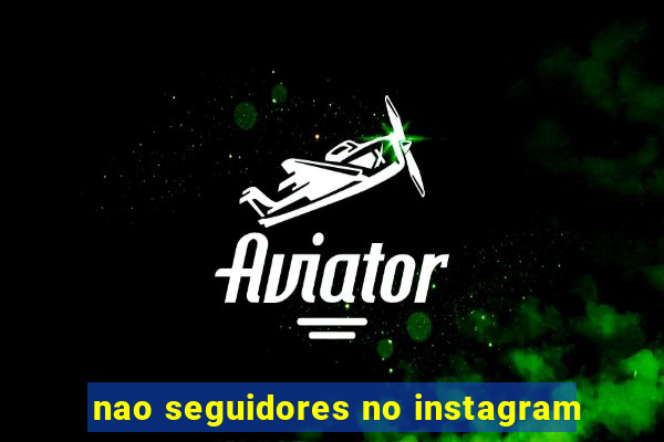 nao seguidores no instagram