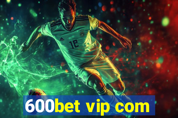 600bet vip com