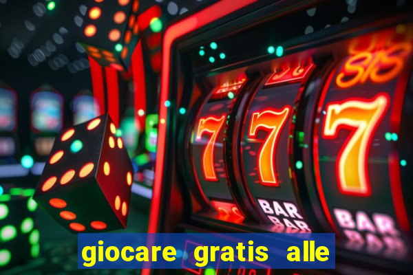 giocare gratis alle slot machine senza scaricare