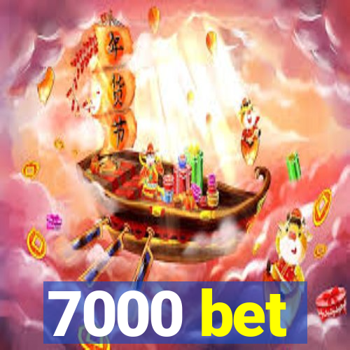 7000 bet