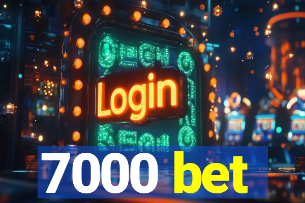 7000 bet