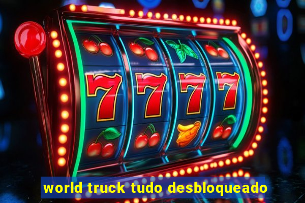 world truck tudo desbloqueado