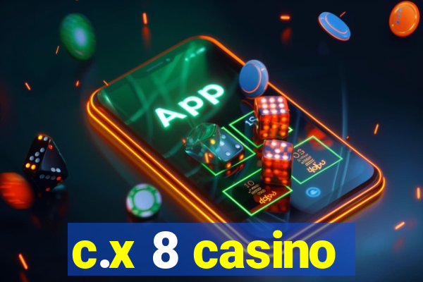 c.x 8 casino