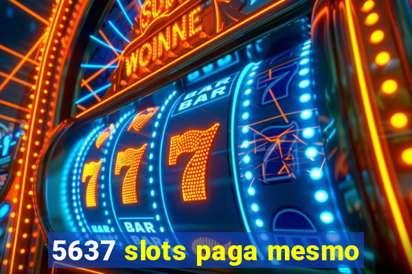 5637 slots paga mesmo