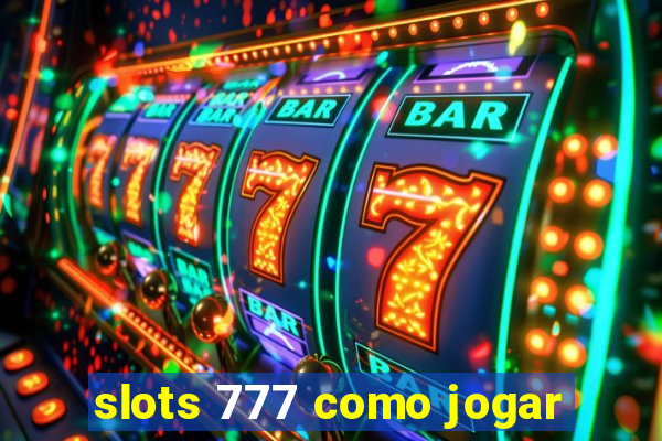 slots 777 como jogar