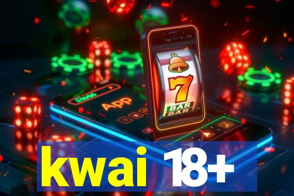 kwai 18+