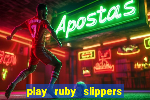 play ruby slippers slot online