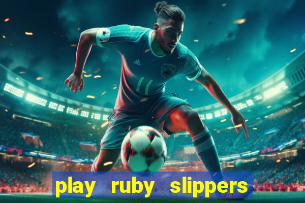 play ruby slippers slot online