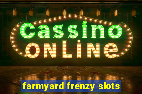 farmyard frenzy slots