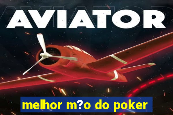 melhor m?o do poker