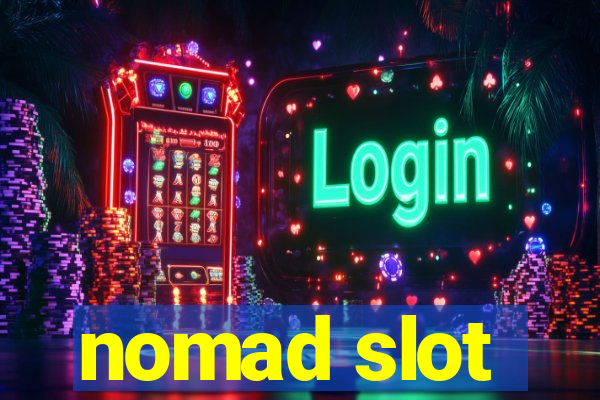 nomad slot