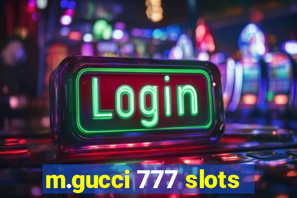 m.gucci 777 slots