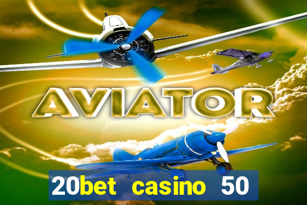 20bet casino 50 free spins