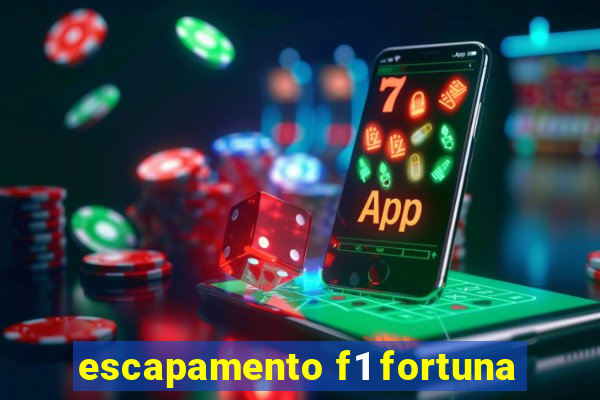 escapamento f1 fortuna