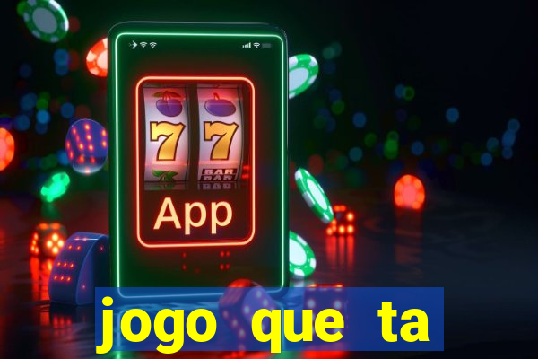 jogo que ta pagando hoje