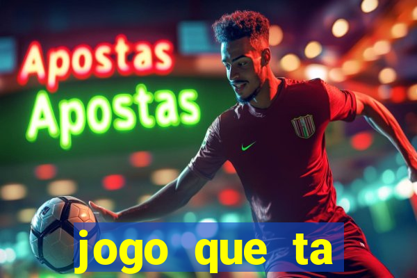 jogo que ta pagando hoje