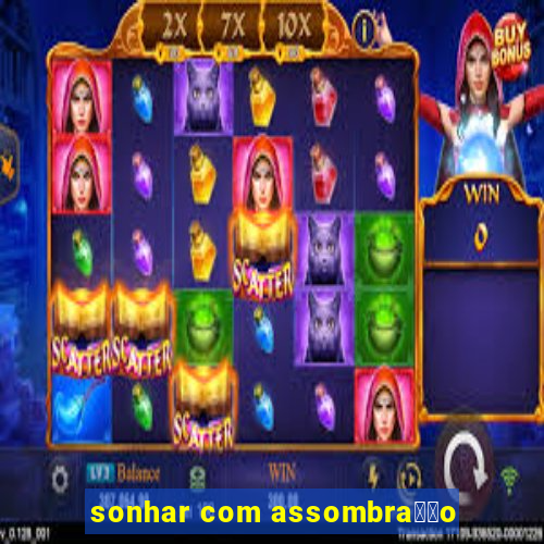 sonhar com assombra莽茫o