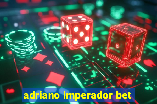 adriano imperador bet