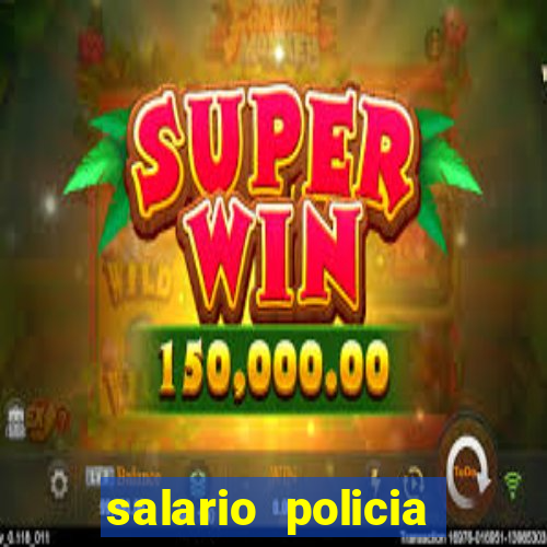 salario policia civil da bahia