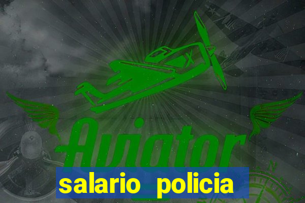 salario policia civil da bahia