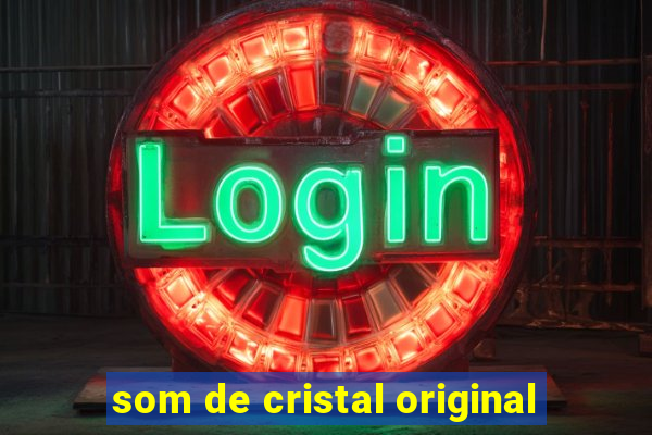 som de cristal original