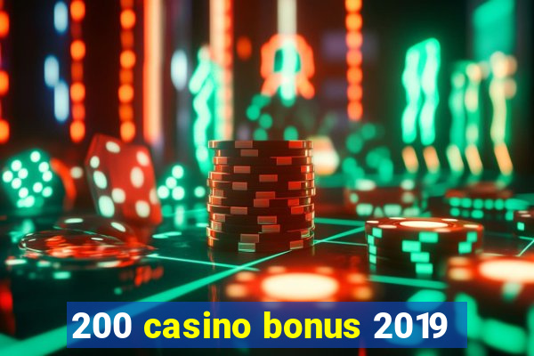 200 casino bonus 2019