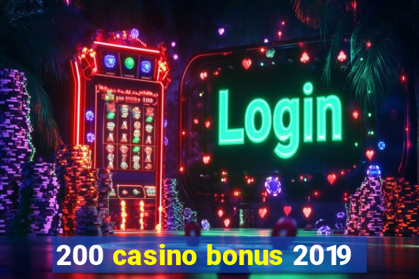 200 casino bonus 2019