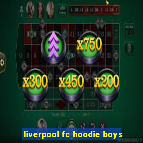 liverpool fc hoodie boys