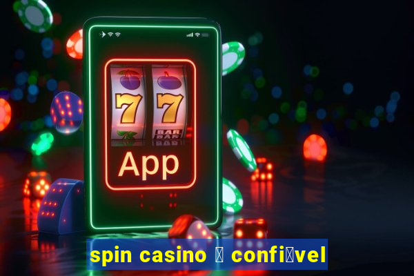 spin casino 茅 confi谩vel