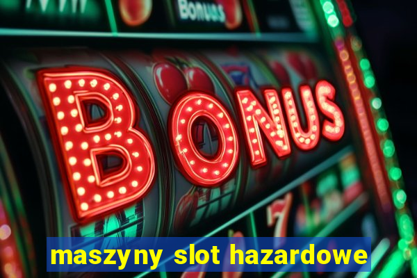 maszyny slot hazardowe