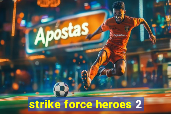 strike force heroes 2