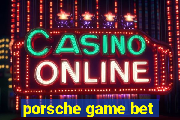 porsche game bet