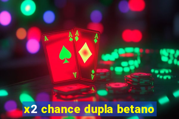 x2 chance dupla betano