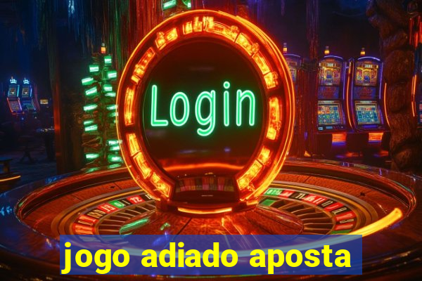 jogo adiado aposta