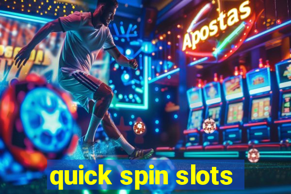 quick spin slots