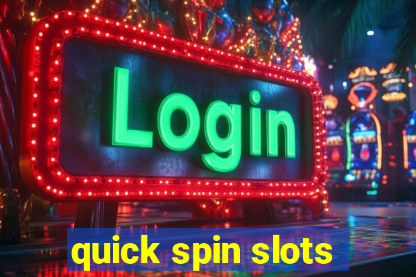 quick spin slots