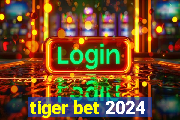 tiger bet 2024