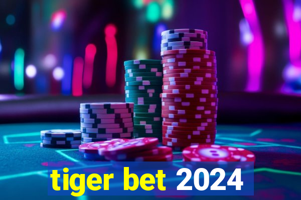 tiger bet 2024