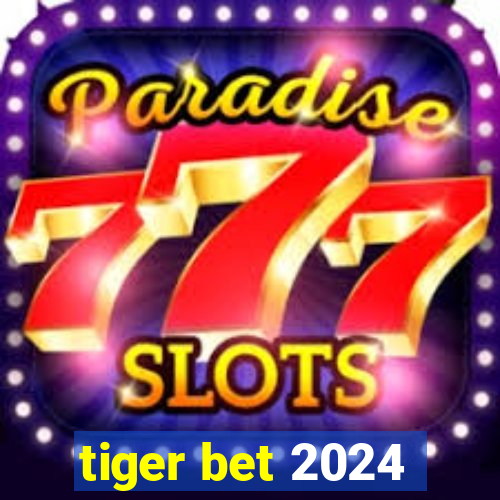 tiger bet 2024