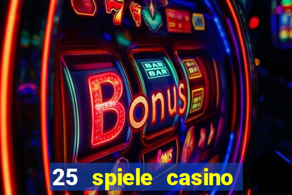 25 spiele casino und spielhalle